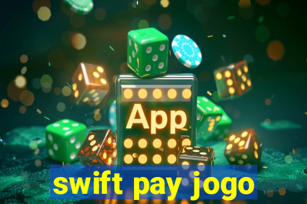 swift pay jogo